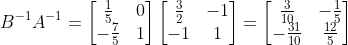 B^{-1}A^{-1} = \begin{bmatrix}\frac{1}{5}&0\\-\frac{7}{5}&1 \end{bmatrix} \begin{bmatrix}\frac{3}{2}&-1\\-1&1 \end{bmatrix} = \begin{bmatrix}\frac{3}{10}&-\frac{1}{5}\\-\frac{31}{10}&\frac{12}{5} \end{bmatrix}